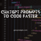 ChatGPT Prompts to Code Faster